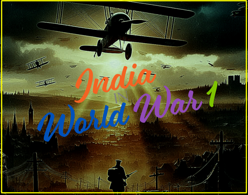 World War 1 – प्रथम विश्व युद्ध (1914-1918) – India and World War I