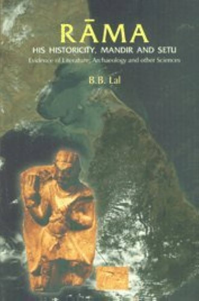 Rama: His Historicity, Mandir and Setu” by B.B. Lal: A Comprehensive Overview – Hindi/English